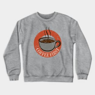 Coffee First Crewneck Sweatshirt